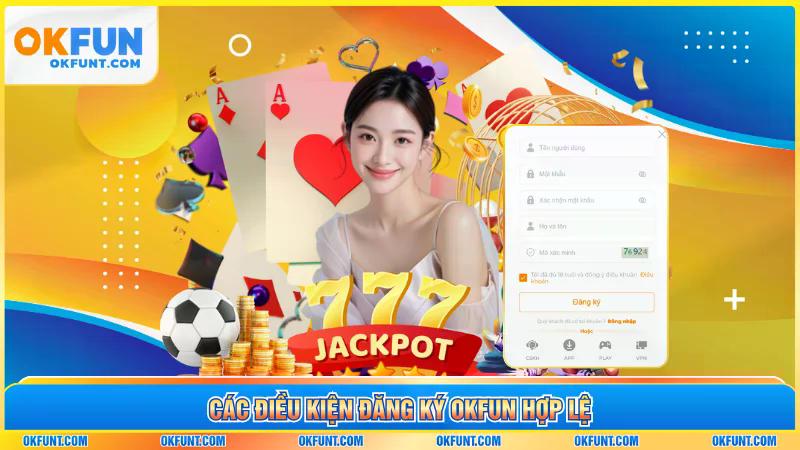 Các điều kiện đăng ký OKFUN hợp lệ