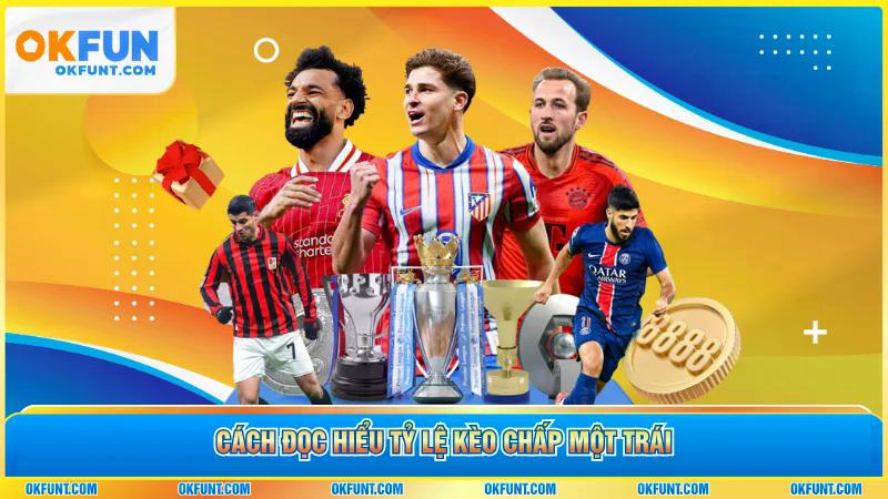 Cách đọc hiểu tỷ lệ kèo chấp một trái