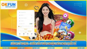 Đăng Ký OKFUN - Bước Đầu Trải Nghiệm Sân Chơi Quốc Tế