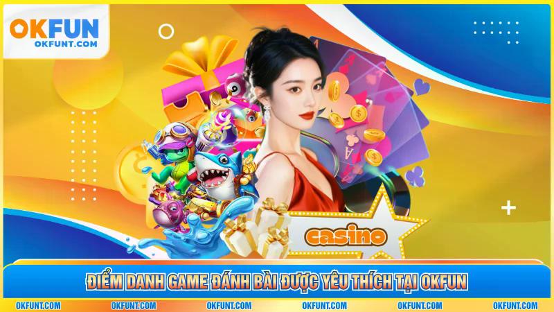 Điểm danh game đánh bài được yêu thích tại OKFUN