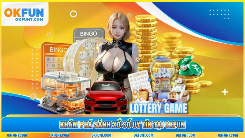 Khám phá sảnh xổ số uy tín tại OKFUN