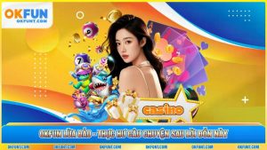 OKFUN Lừa Đảo - Thực Hư Câu Chuyện Sau Lời Đồn Này