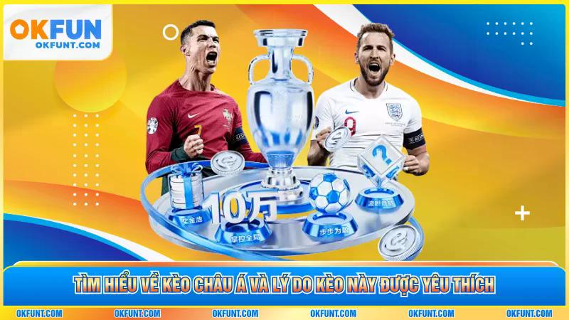 Tìm hiểu về kèo châu Á và lý do kèo này được yêu thích